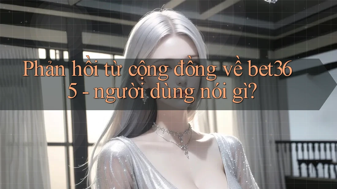 Phản hồi từ cộng đồng về bet365 - người dùng nói gì? Phản hồi từ cộng đồng về bet365 - người dùng nói gì?