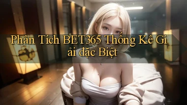 phân tích bet365 thống kê giải đặc biệt