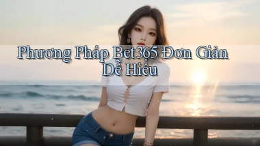 phương pháp bet365 đơn giản dễ hiểu