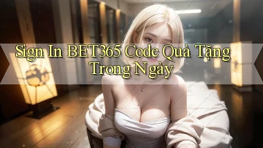 sign in bet365 code quà tặng trong ngày