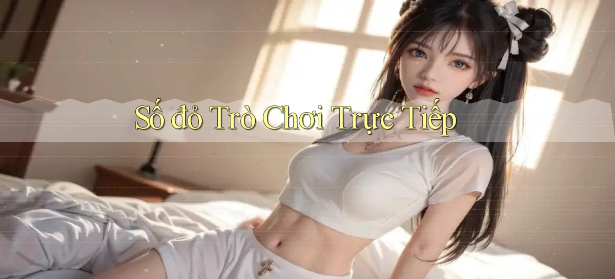 số đỏ Trò chơi trực tiếp