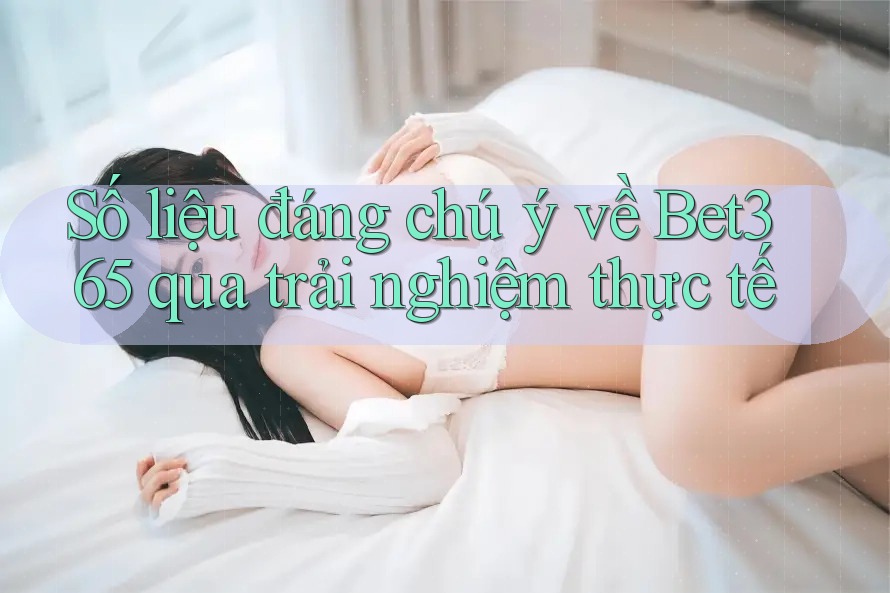 Số liệu đáng chú ý về Bet365 qua trải nghiệm thực tế Số liệu đáng chú ý về Bet365 qua trải nghiệm thực tế
