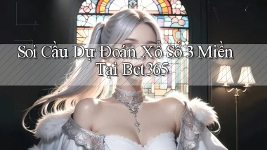 soi cầu dự đoán xổ số 3 miền tại bet365