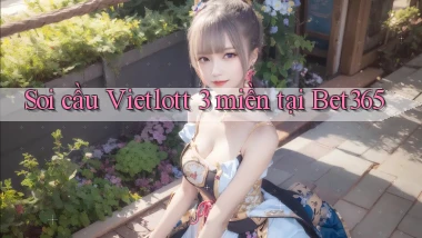 soi cầu vietlott 3 miền tại bet365