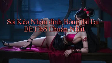 soi kèo nhận định bóng đá tại bet365 chuẩn nhất