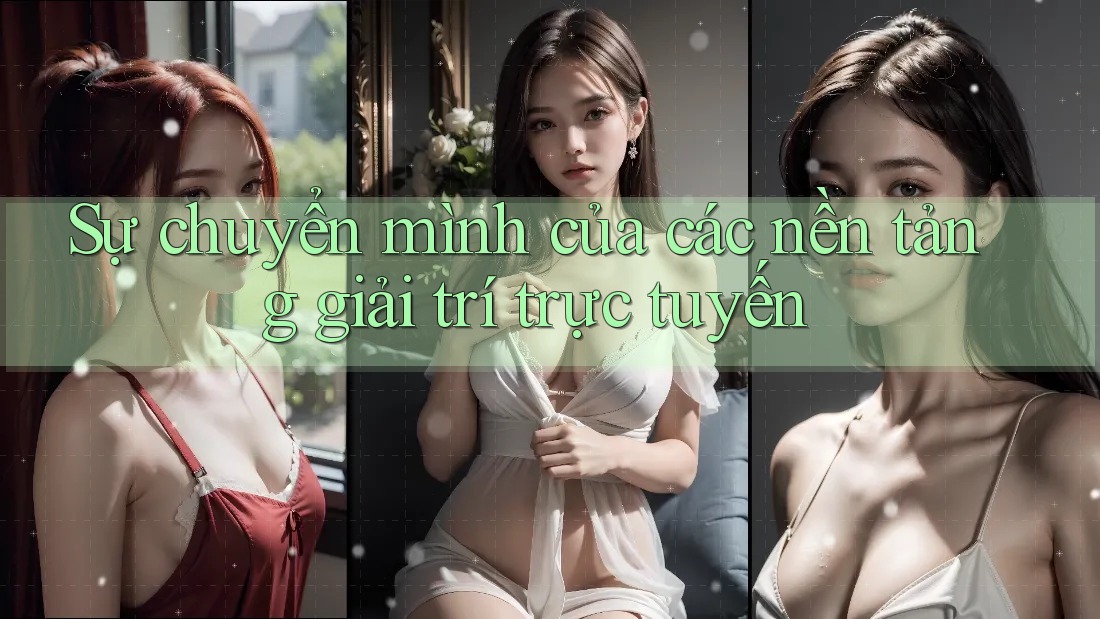 Sự chuyển mình của các nền tảng giải trí trực tuyến