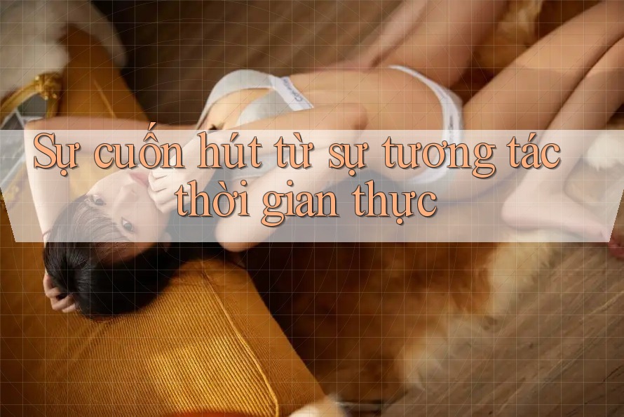 Sự cuốn hút từ sự tương tác thời gian thực Sự cuốn hút từ sự tương tác thời gian thực