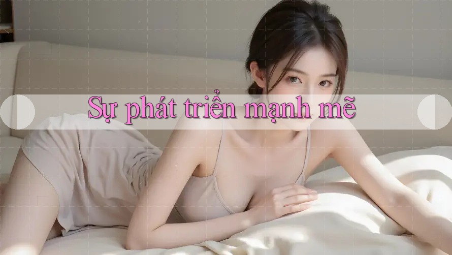 Sự phát triển mạnh mẽ Sự phát triển mạnh mẽ