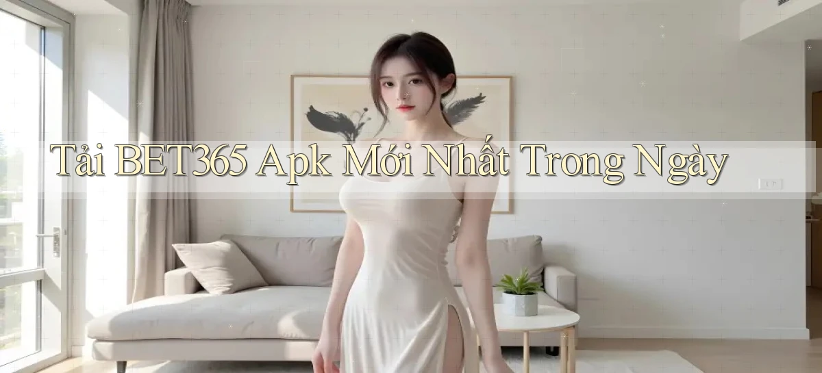 tải bet365 apk mới nhất trong ngày
