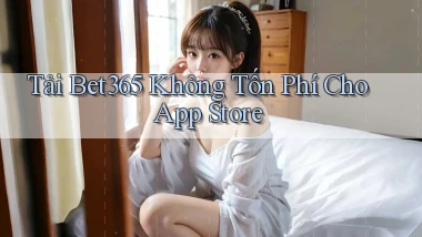 tải bet365 không tốn phí cho app store