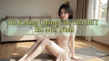 tải không quảng cáo của bet365 mới nhất