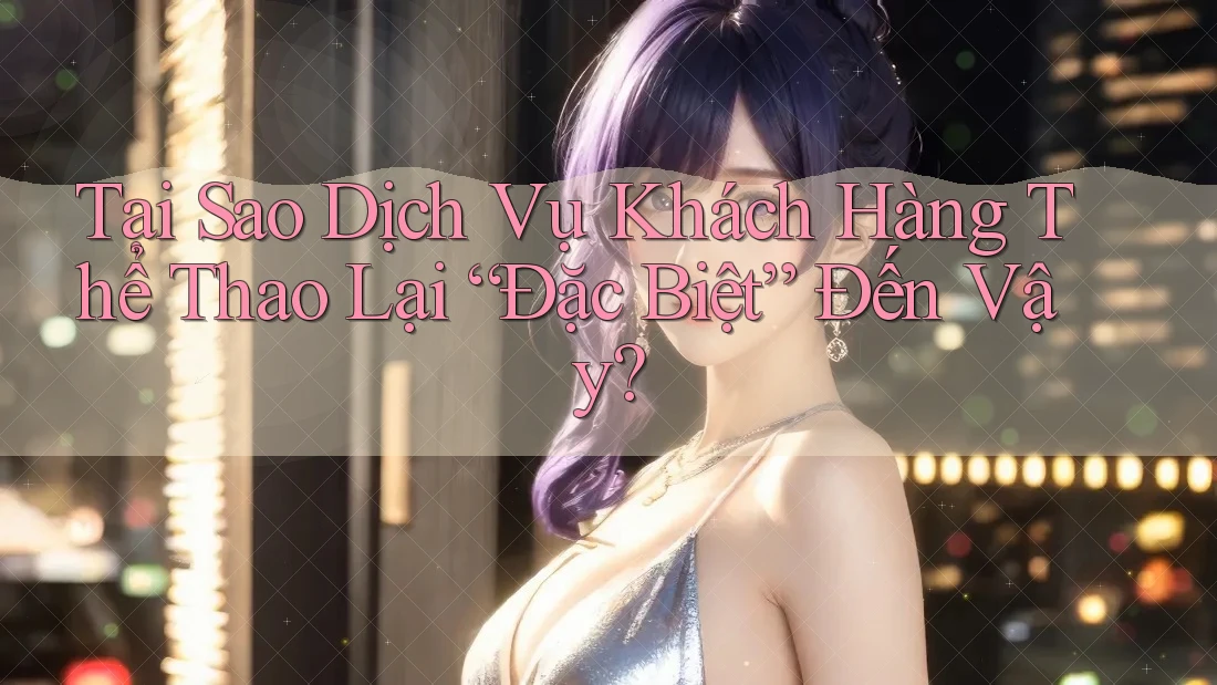 Tại Sao Dịch Vụ Khách Hàng Thể Thao Lại “Đặc Biệt” Đến Vậy? Tại Sao Dịch Vụ Khách Hàng Thể Thao Lại “Đặc Biệt” Đến Vậy?