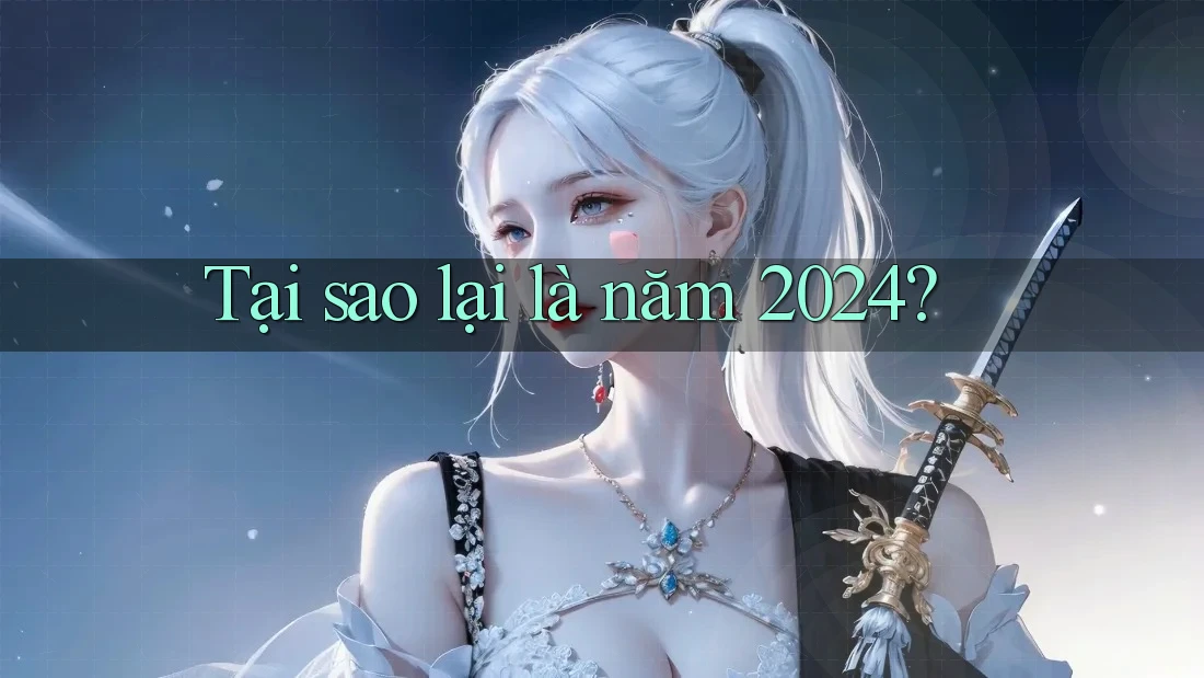 Tại sao lại là năm 2024? Tại sao lại là năm 2024?