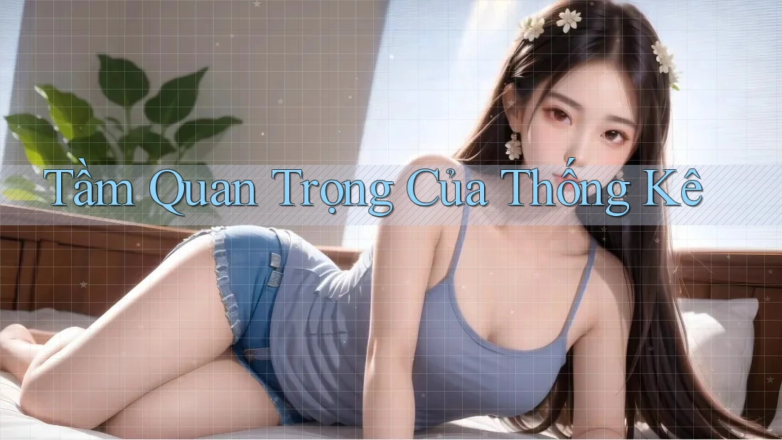 Tầm Quan Trọng Của Thống Kê Tầm Quan Trọng Của Thống Kê