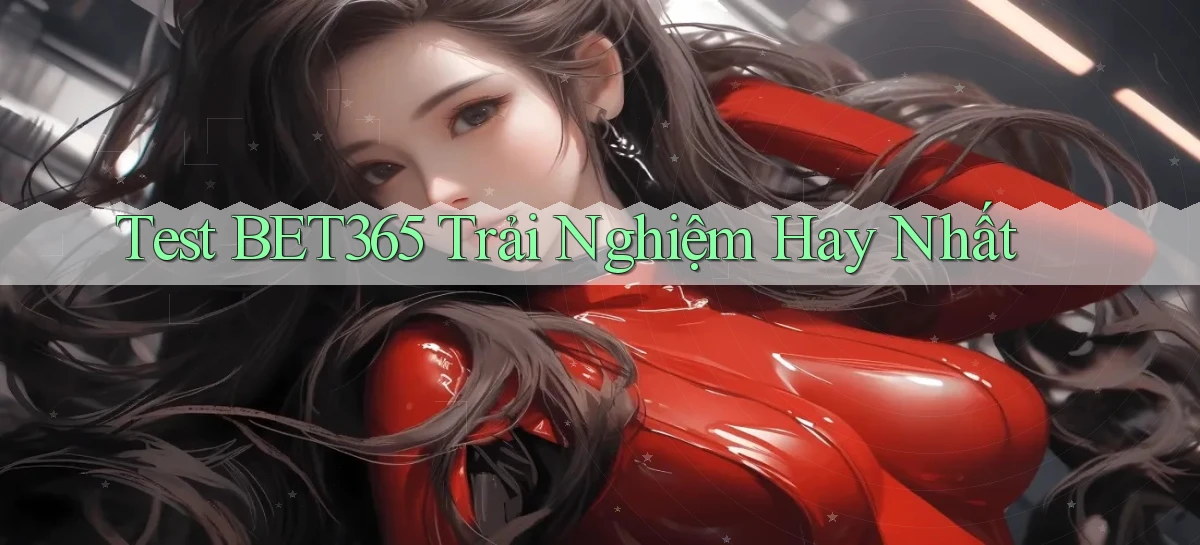 test bet365 trải nghiệm hay nhất