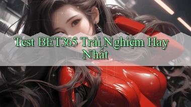 test bet365 trải nghiệm hay nhất