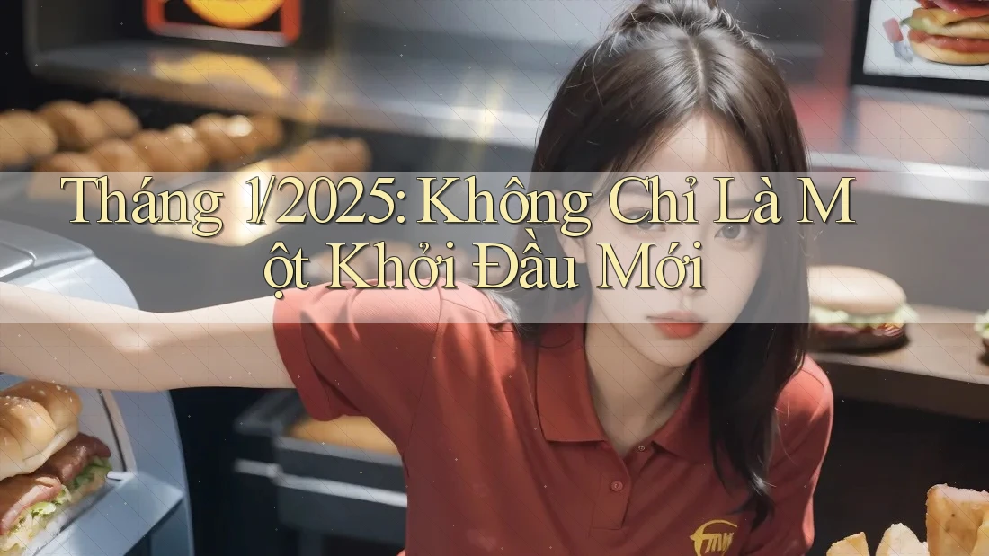 Tháng 1/2025: Không Chỉ Là Một Khởi Đầu Mới Tháng 1/2025: Không Chỉ Là Một Khởi Đầu Mới