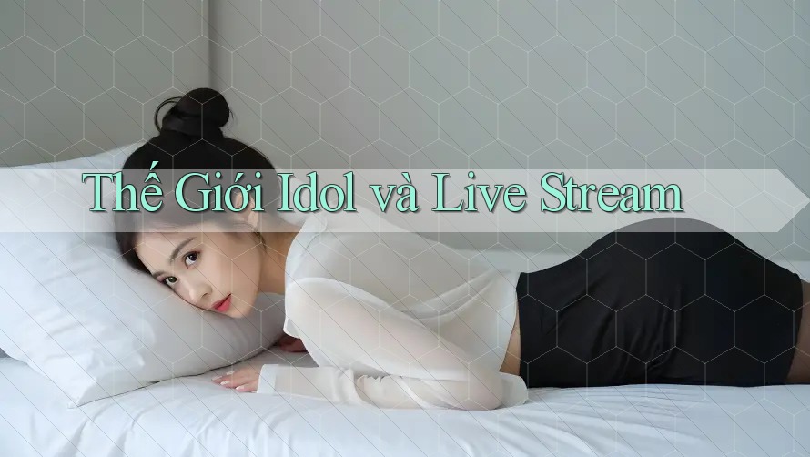 Thế Giới Idol và Live Stream Thế Giới Idol và Live Stream