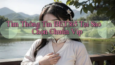 tìm thông tin bet365 tại sao chọn chuẩn vip