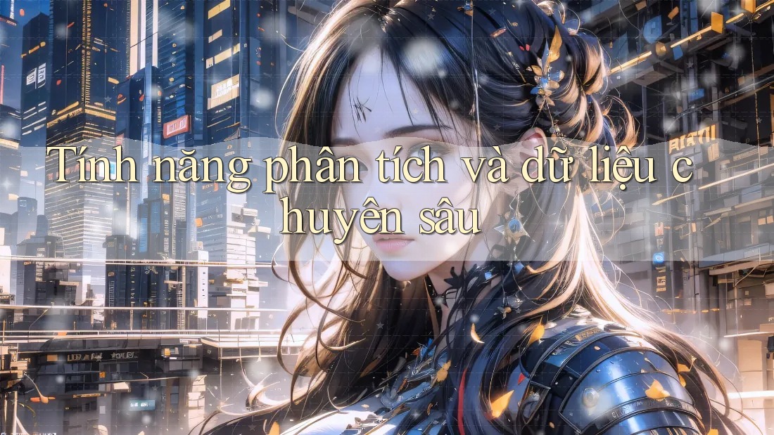 Tính năng phân tích và dữ liệu chuyên sâu Tính năng phân tích và dữ liệu chuyên sâu