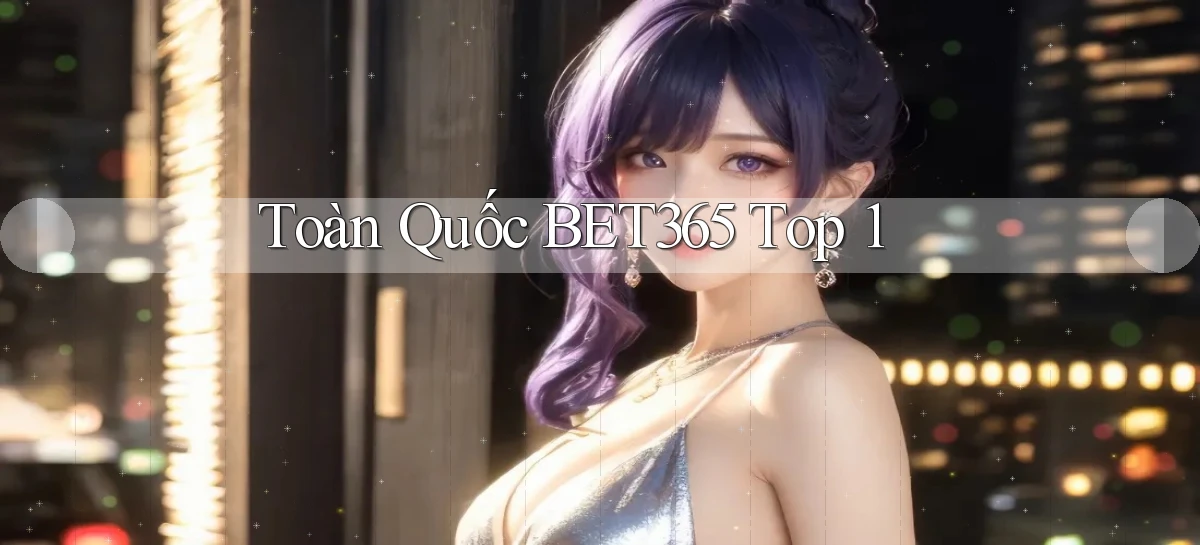 toàn quốc bet365 top 1