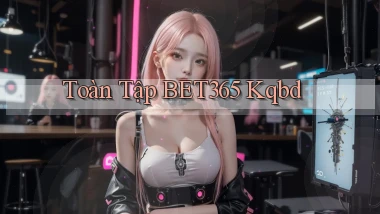 toàn tập bet365 kqbd