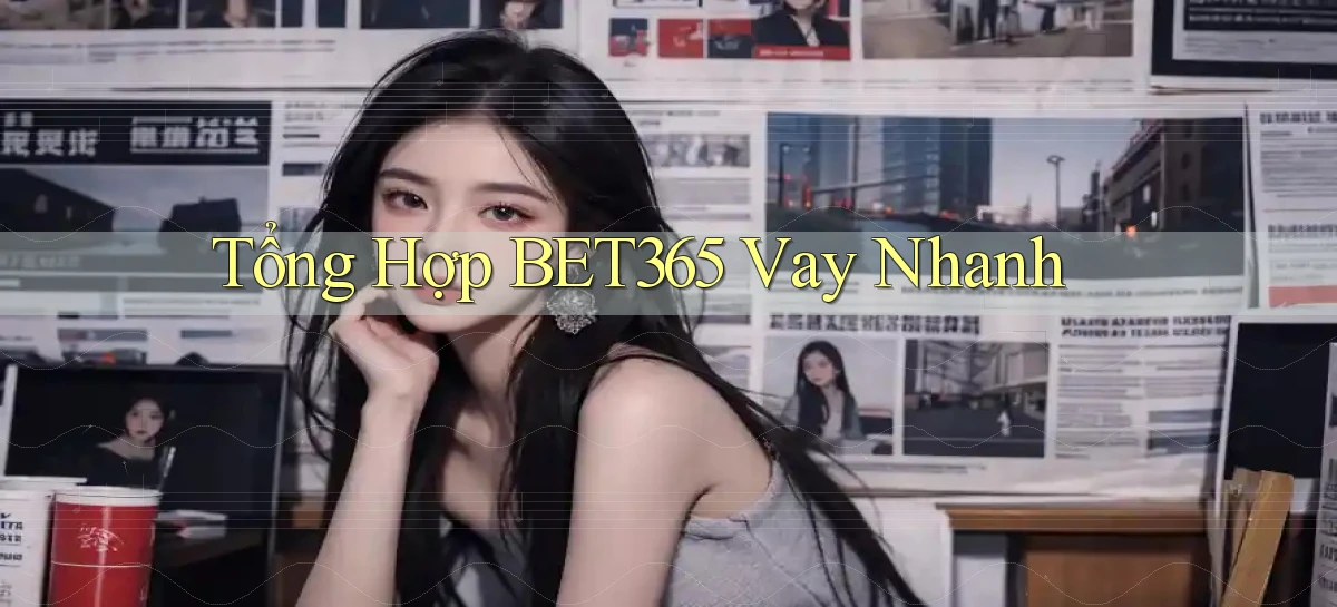 tổng hợp bet365 vay nhanh
