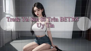 trade tài sản số trên bet365 uy tín