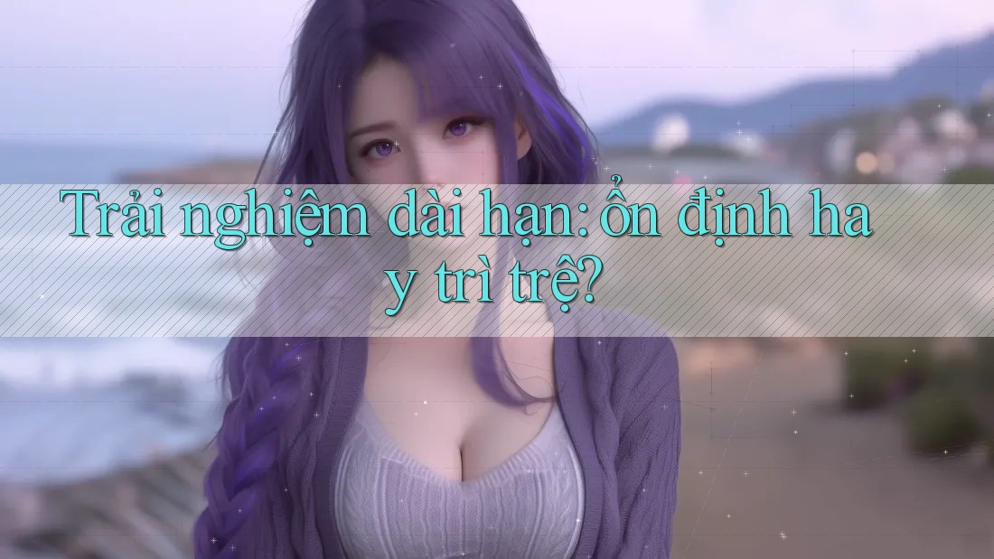 Trải nghiệm dài hạn: ổn định hay trì trệ? Trải nghiệm dài hạn: ổn định hay trì trệ?