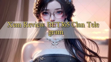 xem review bet365 clan telegram